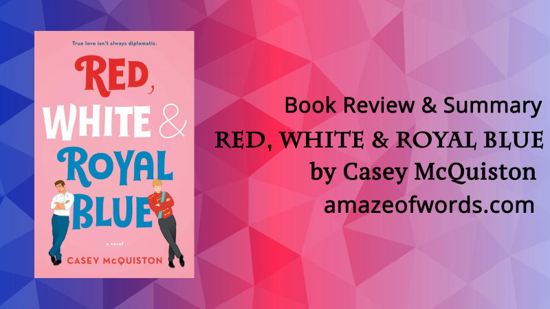 Red, White & Royal Blue by Casey McQuiston — Book Review & Summary