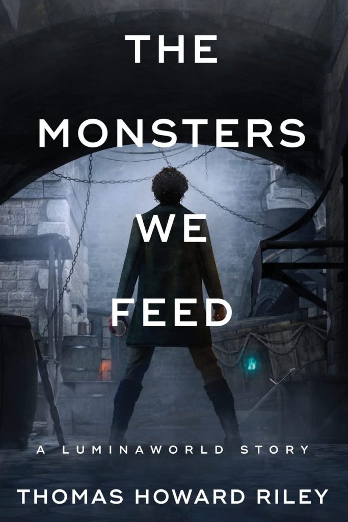 Book Cover The Monsters We Feed by Thomas Howard Riley